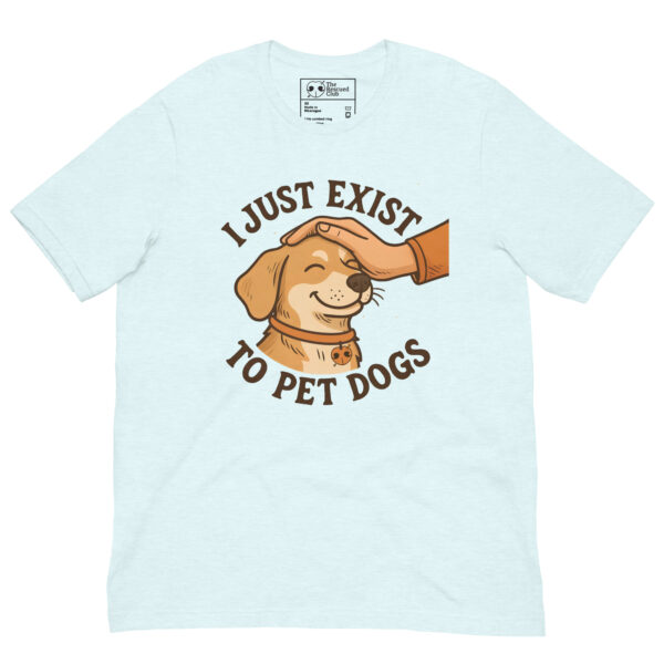 I Just Exist to Pet Dogs Tee - Image 6
