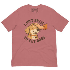 I Just Exist to Pet Dogs Tee