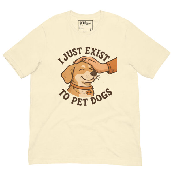I Just Exist to Pet Dogs Tee - Image 5